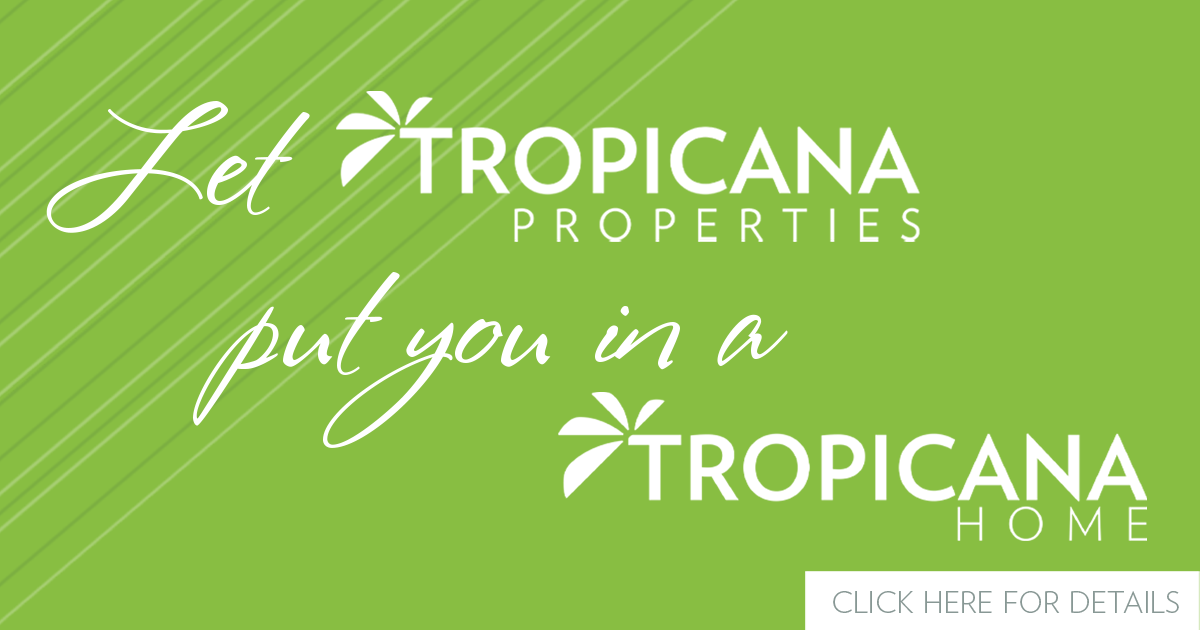 Let Tropicana Properties Put You in a Tropicana Home